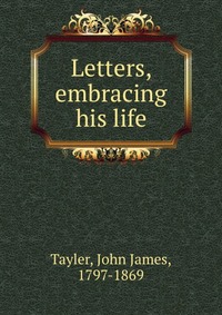 Letters, embracing his life