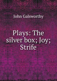 Plays: The silver box; Joy; Strife