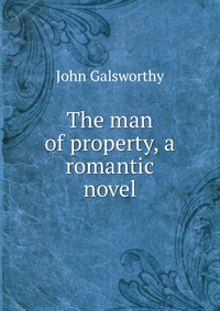 The man of property, a romantic novel