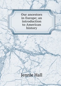 Our ancestors in Europe; an introduction to American history