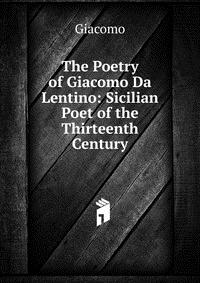 The Poetry of Giacomo Da Lentino: Sicilian Poet of the Thirteenth Century