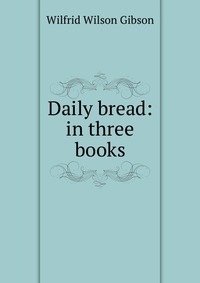 Daily bread: in three books