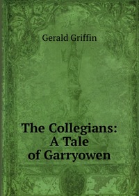 The Collegians: A Tale of Garryowen