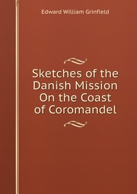 Sketches of the Danish Mission On the Coast of Coromandel