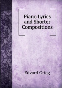 Piano Lyrics and Shorter Compositions