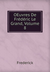 OEuvres De Frederic Le Grand, Volume 8