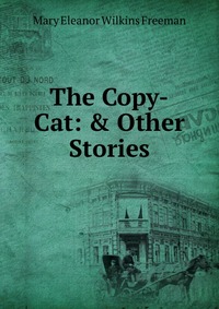 The Copy-Cat: & Other Stories