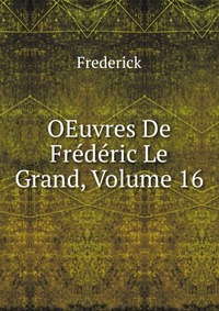 OEuvres De Frederic Le Grand, Volume 16