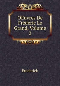 OEuvres De Frederic Le Grand, Volume 2