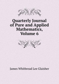 Quarterly Journal of Pure and Applied Mathematics, Volume 6