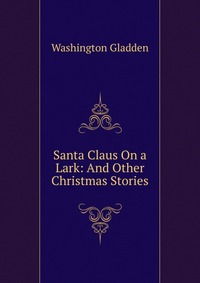 Santa Claus On a Lark: And Other Christmas Stories