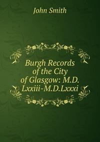 Burgh Records of the City of Glasgow: M.D.Lxxiii-M.D.Lxxxi