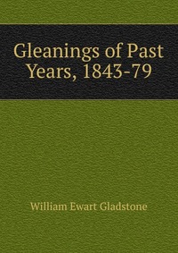 Gleanings of Past Years, 1843-79