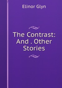 The Contrast: And . Other Stories