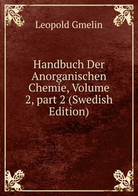 Handbuch Der Anorganischen Chemie, Volume 2, part 2 (Swedish Edition)