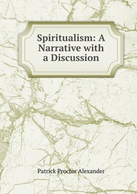 Spiritualism: A Narrative with a Discussion