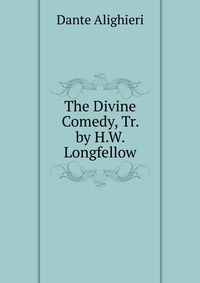 The Divine Comedy, Tr. by H.W. Longfellow