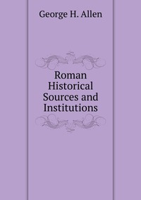 Roman Historical Sources and Institutions