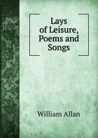 Lays of Leisure, Poems and Songs