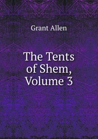 The Tents of Shem, Volume 3