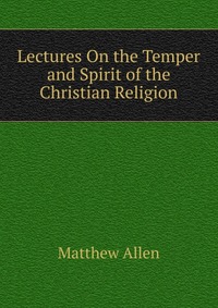 Lectures On the Temper and Spirit of the Christian Religion