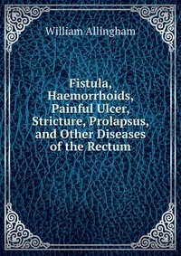 Fistula, Haemorrhoids, Painful Ulcer, Stricture, Prolapsus, and Other Diseases of the Rectum