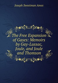 The Free Expansion of Gases: Memoirs by Gay-Lussac, Joule, and Joule and Thomson