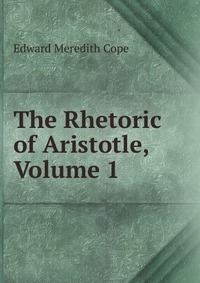 The Rhetoric of Aristotle, Volume 1