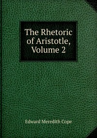 The Rhetoric of Aristotle, Volume 2