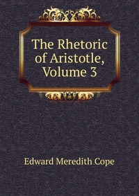 The Rhetoric of Aristotle, Volume 3