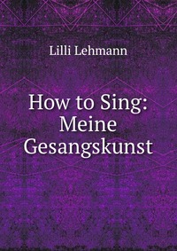 How to Sing: Meine Gesangskunst