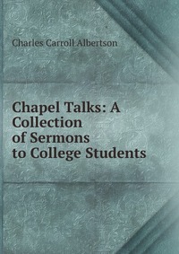 Chapel Talks: A Collection of Sermons to College Students