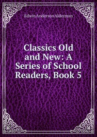 Classics Old and New: A Series of School Readers, Book 5