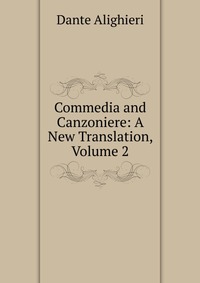 Commedia and Canzoniere: A New Translation, Volume 2