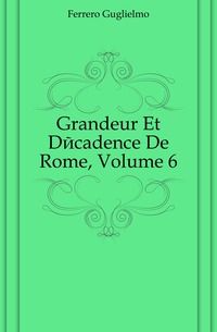 Grandeur Et Decadence De Rome, Volume 6