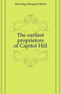 The earliest proprietors of Capitol Hill