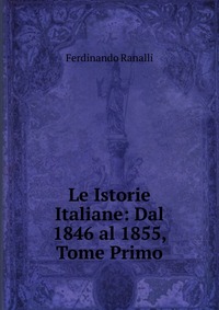 Le Istorie Italiane: Dal 1846 al 1855, Tome Primo