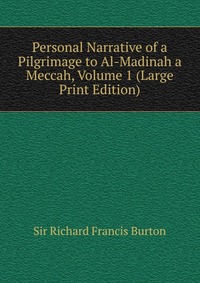 Personal Narrative of a Pilgrimage to Al-Madinah a Meccah, Volume 1 (Large Print Edition)