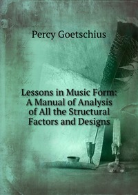 Lessons in Music Form: A Manual of Analysis of All the Structural Factors and Designs