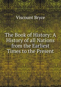 The Book of History: A History of all Nations from the Earliest Times to the Present