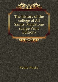 The history of the college of All Saints, Maidstone (Large Print Edition)