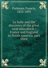 La Salle and the discovery of the great west microform