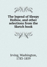 The legend of Sleepy Hollow, and other selections from the Sketch book