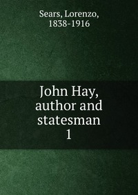 John Hay, author and statesman