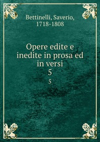 Opere edite e inedite in prosa ed in versi