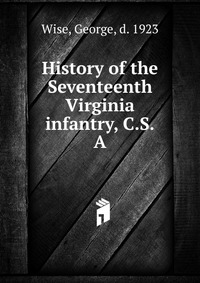 History of the Seventeenth Virginia infantry, C.S.A