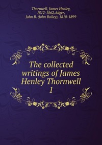 The collected writings of James Henley Thornwell