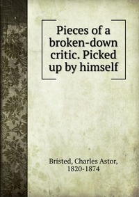 Pieces of a broken-down critic. Picked up by himself