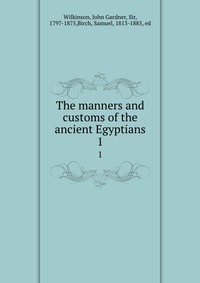 The manners and customs of the ancient Egyptians