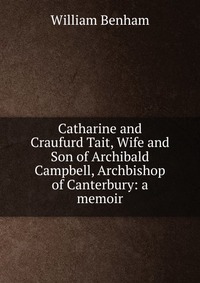 Catharine and Craufurd Tait, Wife and Son of Archibald Campbell, Archbishop of Canterbury